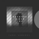 Tural Samedov - Because I Love You
