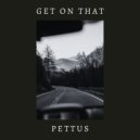 Pettus - Get On That (Original Mix)