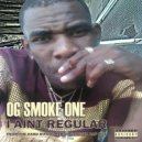 OG Smoke One - I Ain\'t Regular (Original Mix)