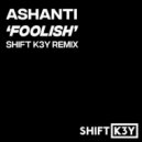 Ashanti - Foolish (Shift K3Y 2022 Remix)