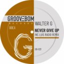 Walter G - Never Give Up