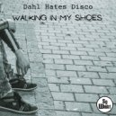 Dahl Hates Disco - Walking In My Shoes
