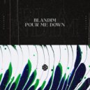 Blandim - Pour Me Down (Original Mix)
