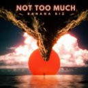 Banana Biz - Not Too Much (Original Mix)