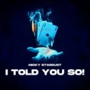 Micky Stardust - I Told You So