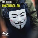 Jay Turio - Uncontrolled