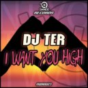DJ Ter - I Want You High