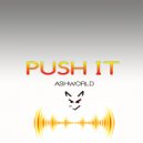 ASHWORLD - Push it (original)