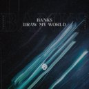 BANKS - Draw My World