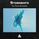 Stobobato - Ice Cold Ecuador (Original Mix)