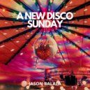 Jason Balala - A New Disco Sunday (Original Mix)