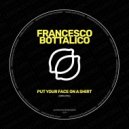 Francesco Bottalico - Put Your Face On A Shirt (Original Mix)