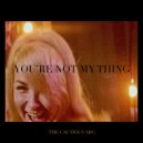 The Cautious Arc - You\'re Not My Thing (Bad Space Monkey Remix)