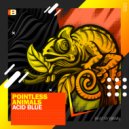 Pointless Animals - Acid Blue (Original Mix)