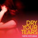 Taryn Szpilman - Dry Your Tears ()