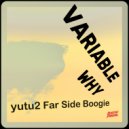 Variable Why - yutu2 Far Side Boogie ()