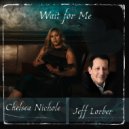 Chelsea Nichole & Jeff Lorber - Wait for Me (feat. Jeff Lorber) ()