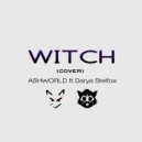 ASHWORLD ft Darya Stelfox - W.I.T.C.H