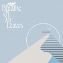 Breathe Of My Leaves - River