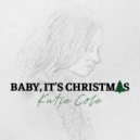 Katie Cole - Baby, It\'s Christmas ()