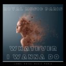 Royal Music Paris - Whatever I Wanna Do