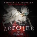 Dutch Disorder, Cryogenic, Unlocked - Heroine (Cryogenic feat. Unlocked The Uptempo Edit)