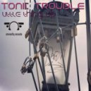 Tonic Trouble - Little Thing Up
