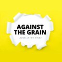Lilnelly Mr Yinax - AGAINST THE GRAIN ()