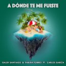 Galdy Santiago & Carlos Garcia - A Dónde Te Me Fuiste (feat. Carlos Garcia) ()