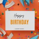 Vladimir Takinov - Happy Birthday