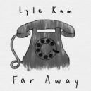 Lyle Kam - Far Away ()