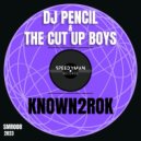 DJ Pencil & The Cut Up Boys - KNOWN2ROK (Extended Mix)