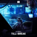 Vyral - Till I Break (Original Mix)