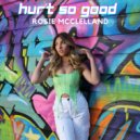 Rosie McClelland - Hurt So Good ()