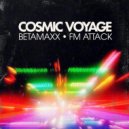 FM Attack & Betamaxx - Cosmic Voyage (Original Mix)