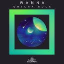 Wanna - Gotcha Rola (Original Mix)