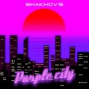 SHAKHOV\'s - Purple city ()