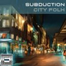SUBDUCTION - City Folk