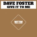 Dave Foster - Give It To Me (Original Mix)