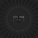 Yer Man - 3 zero 3