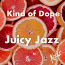 Kind Of Dope - Juicy Jazz (Original Mix)