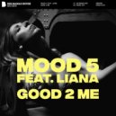 Mood 5 Ft. Liana - Good 2 Me