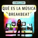 JJMillon - Qué Es La Música BreakBeat (Original Mix)