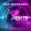 Erin Amerikanka & Victor Z - Only me (Remix)