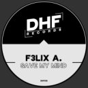 F3LIX A. - Save My Mind (Original Mix)