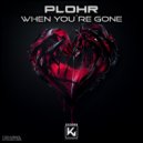 PLOHR - When You\'re Gone (Original Mix)