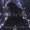 s0fT - WAIT FOR LOVE ()