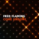 Fred Flaming - Come Undone