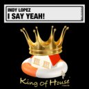 Indy Lopez - I Say Yeah!