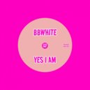 BBwhite - Yes I Am